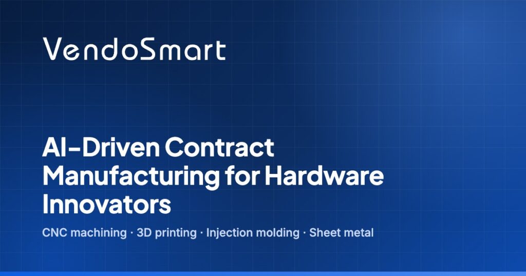 VendoSmart – AI-Driven Contract Manufacturing for Hardware Innovators